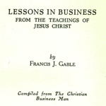 Francis Gable Lessons in Business from the Teachings of Jesus Christ
