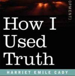 Emilie Cady How I Used Truth (Text)