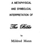 Mildred Mann — Metaphysical and Symbolical Interpretation of the Bible